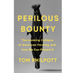 Perilous Bounty takes a hard look at the paradoxical world of modern American agriculture and attempts to offer solutions on how to fix it. | Photo via bloomsbury.com