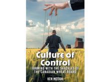 The cover of Ken Motiuk's book, "Culture of Control - Farming with the shackles of the Canadian Wheat Board," which shows a farmer in a grain field with strings connected to him and a large hand above, as though the farmer is a puppet.