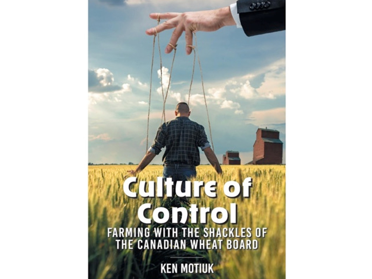 The cover of Ken Motiuk's book, "Culture of Control - Farming with the shackles of the Canadian Wheat Board," which shows a farmer in a grain field with strings connected to him and a large hand above, as though the farmer is a puppet.