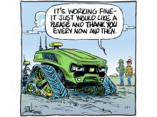 An editorial cartoon showing two farmers standing beside a massive green, tracked autonomous tractor whose headlights and grill look a little like an angry face and the bubble over their heads reads, "It's working fine - it just would like a please and thank you every now and then."
